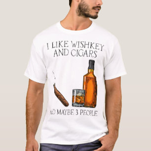 Ich mag Whiskey und Zigarren und vielleicht 3 Leut T-Shirt
