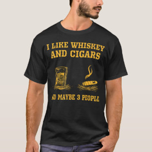 Ich mag Whiskey und Zigarren und vielleicht 3 Leut T-Shirt