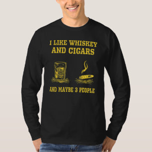 Ich mag Whiskey und Zigarren und vielleicht 3 Leut T-Shirt