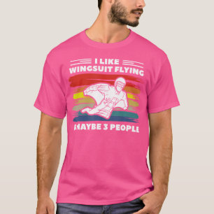 Ich mag Wingsuit Flying Vielleicht 3 Leute Skydivi T-Shirt
