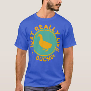Ich mag wirklich Enten. T-Shirt