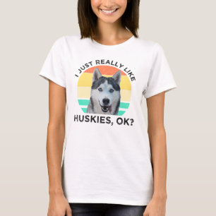 Ich mag wirklich Huskies, okay? T-Shirt