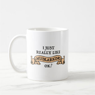 Ich mag wirklich Mudlarking, okay? Kaffeetasse