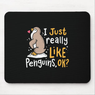 Ich mag wirklich Pinguine, ok Mousepad