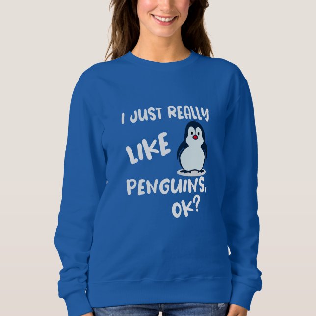 Ich mag wirklich Pinguine, ok? Sweatshirt (Vorderseite)