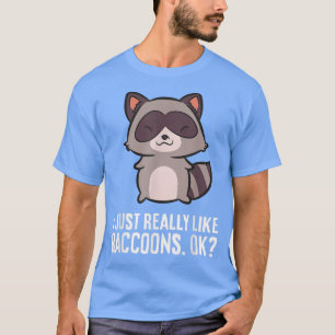 Ich mag wirklich Raccoons, Ok Funny Raccoon Liebe T-Shirt