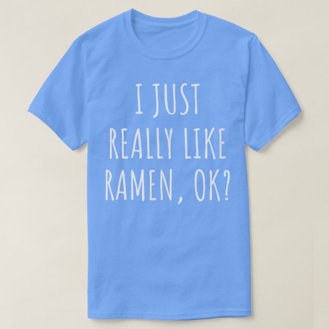 Ich mag wirklich Ramen Ok T-Shirt (Design vorne)