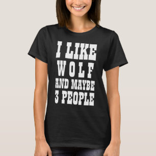 Ich mag Wolf und vielleicht 3 Leute T-Shirt