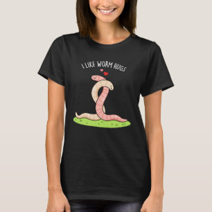 Ich mag Wurmhugs Funny Warm Worm Pun Dark BG T-Shirt