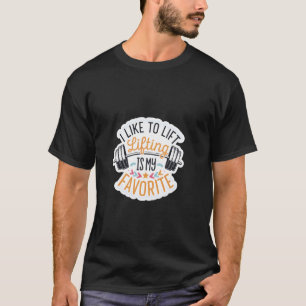 Ich mag zu heben Heben ist mein Lieblingsgewichthe T-Shirt