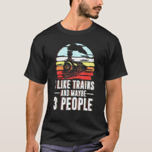 Ich mag Züge und vielleicht 3 Personen Eisenbahn T-Shirt