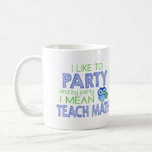 Ich mag zum Party (unterrichten Sie Mathe) Tasse
