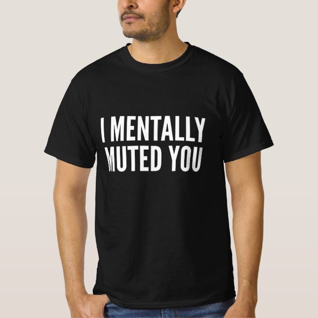 Ich mentally Mutes Sie T-Shirt (Vorderseite)