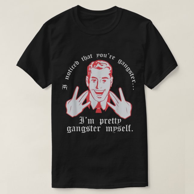 Ich merkte Youre Gangster Im Hübsch Gangster selbs T-Shirt (Design vorne)