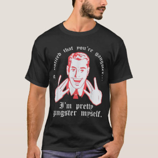 Ich merkte Youre Gangster Im Hübsch Gangster selbs T-Shirt