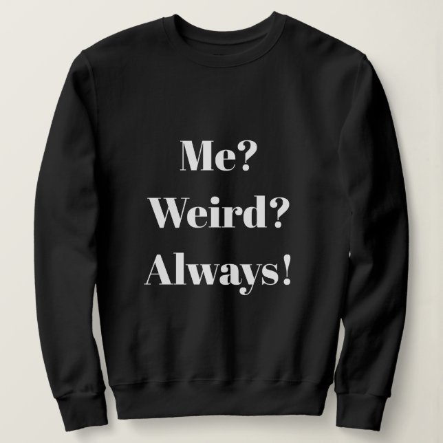 Ich? Merkwürdig? Immer! Sweatshirt (Design vorne)