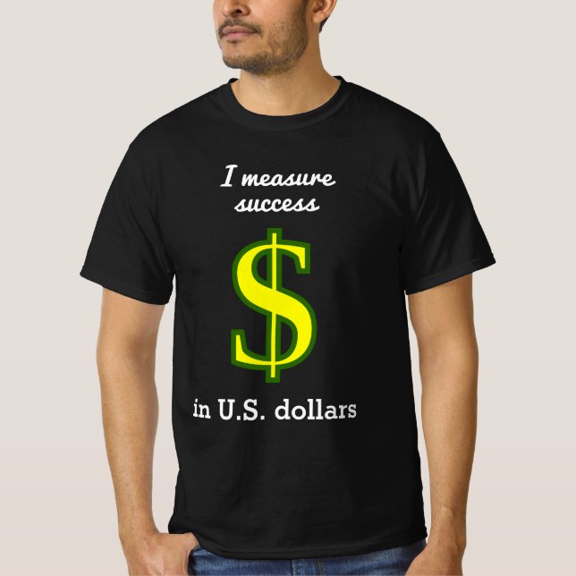 Ich messen den Erfolg in US-Dollar T-Shirt (Vorderseite)