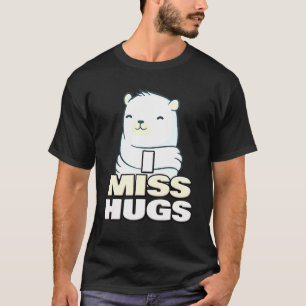 Ich Miss Hugs Bären umarmen Post pandemischen Gebe T-Shirt