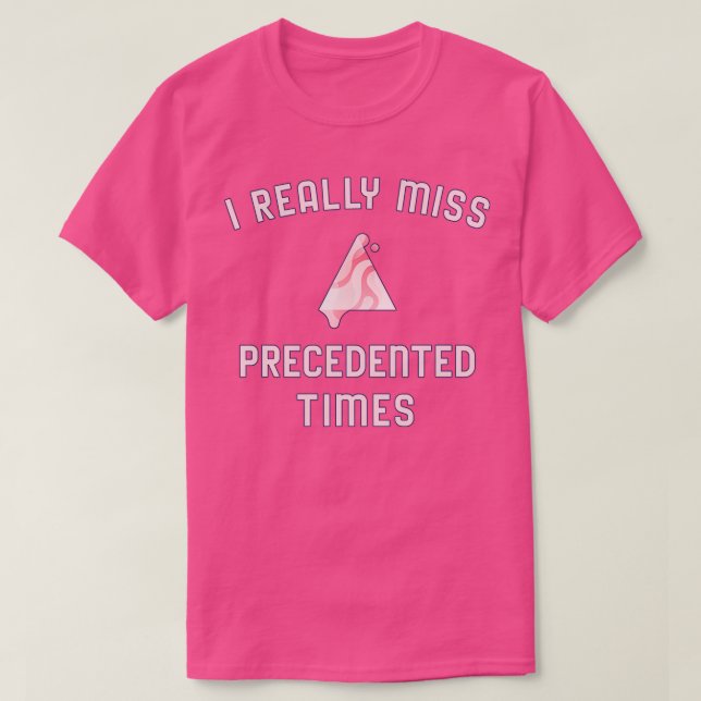 Ich Miss Precedented Times T-Shirt (Design vorne)