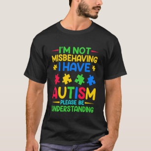 Ich missverhalte mich nicht, ich habe Autismus - A T-Shirt