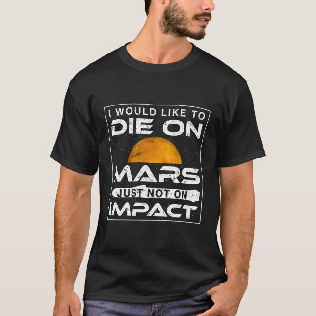 Ich möchte auf die Mars Die, nur nicht auf die Aus T-Shirt (Vorderseite)