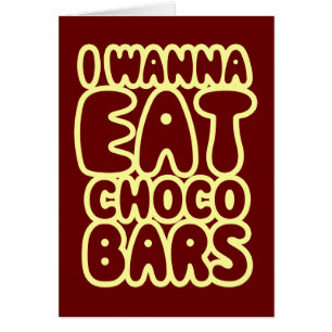 Ich möchte Choco Bars Card essen
