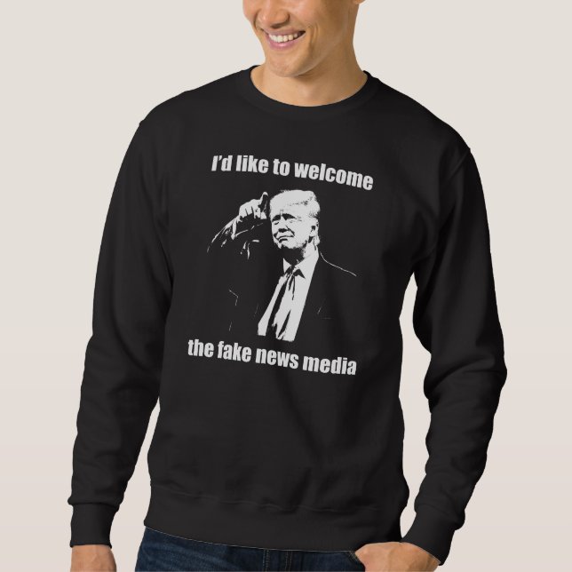 Ich möchte das Fake News Media Funny Trump begrüße Sweatshirt (Vorderseite)