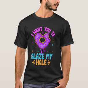 Ich möchte, dass du mein Loch-Donut-Gebäck glasier T-Shirt
