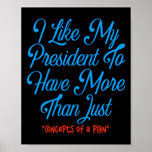 Ich möchte, dass mein Präsident mehr als nur Konze Poster