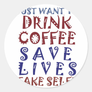 Ich möchte einfach nur Kaffee trinken, Leben rette Runder Aufkleber