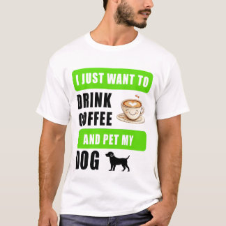 Ich möchte einfach nur Kaffee trinken und meinen H T-Shirt