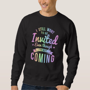 Ich möchte immer noch eingeladen werden, auch wenn sweatshirt