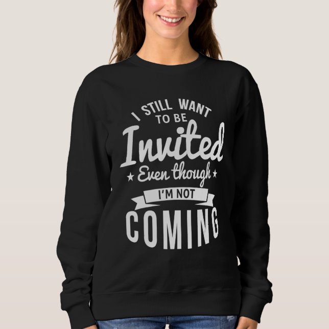 Ich möchte immer noch eingeladen werden, auch wenn sweatshirt (Vorderseite)