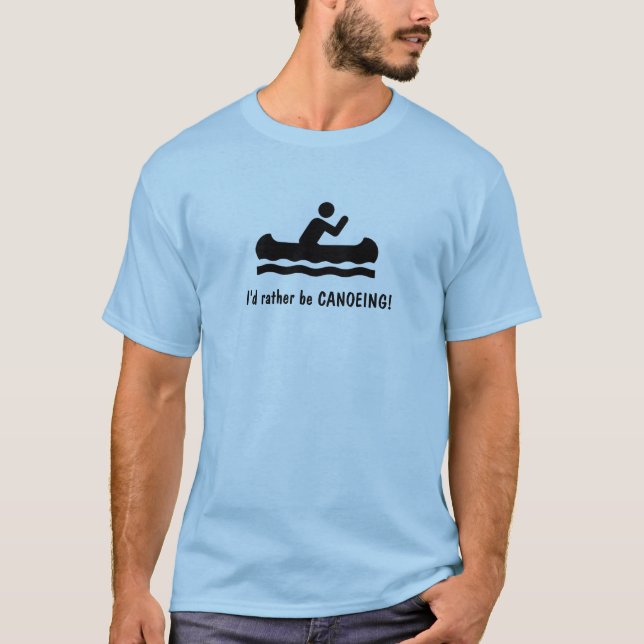 Ich möchte lieber CANOEING sein! T-Shirt (Vorderseite)