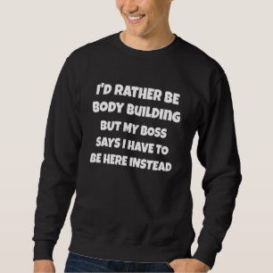 Ich möchte lieber Gebäude sein, aber mein Chef sag Sweatshirt