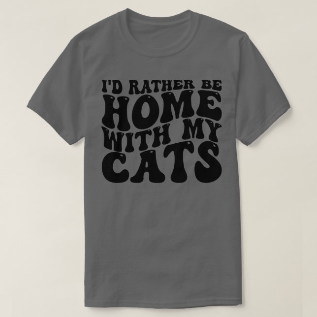 Ich möchte lieber mit meinen Katzen Zuhause sein T-Shirt (Design vorne)