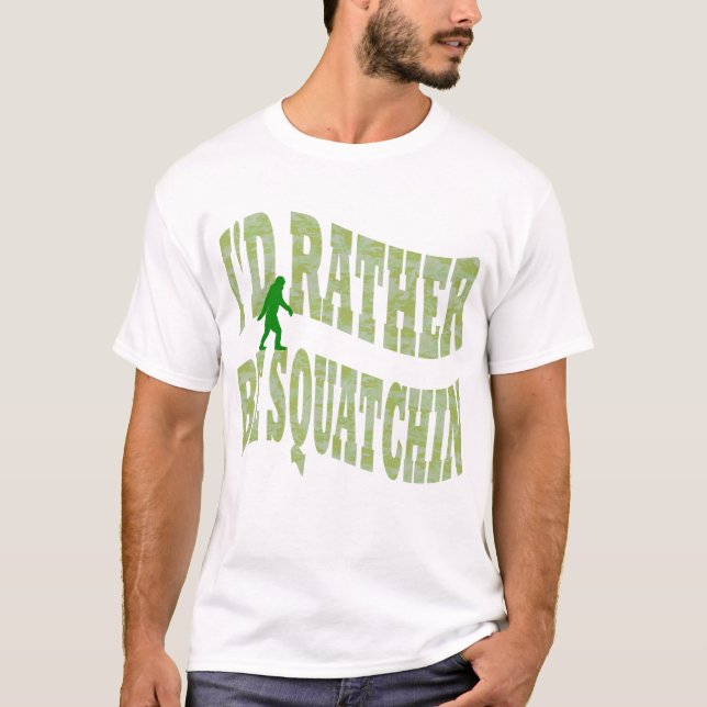Ich möchte lieber Squatchin-grüne Camouflage sein T-Shirt (Vorderseite)