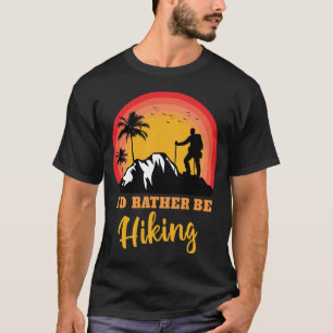Ich möchte lieber Wanderwanderung Wanderung Erlebn T-Shirt
