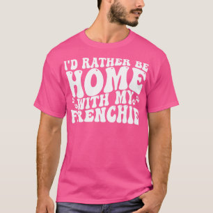 Ich möchte lieber Zuhause mit meinem Franchise 1 s T-Shirt