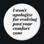 Ich möchte mich nicht für inspirierende Empower Wo Magnet<br><div class="desc">Ich werde mich nicht dafür entschuldigen, dass ich mich über deine Komfortzone hinaus entwickelt habe. Inspiration und motivierend Zitat-Design für Frauen und Mädchen, die sagen, dass mir Hasser egal ist. Coole Sassy Haltung Merchandise für diejenigen, die in Selbstvertrauen leuchten und stolz darauf, ein besserer Mensch zu sein. Perfekter Sarkasmus und...</div>