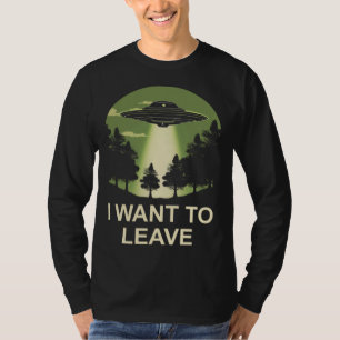 Ich möchte UFO-Alien-Entführung verlassen T-Shirt