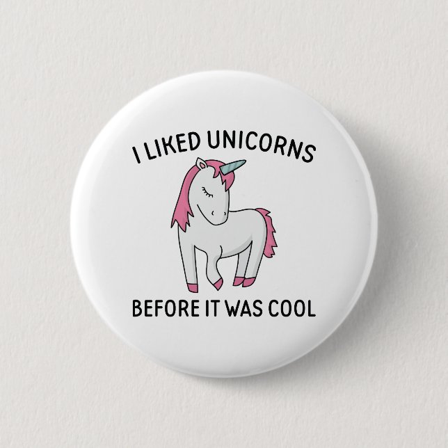 Ich mochte Unikorne, bevor es Cool war Button (Vorderseite)