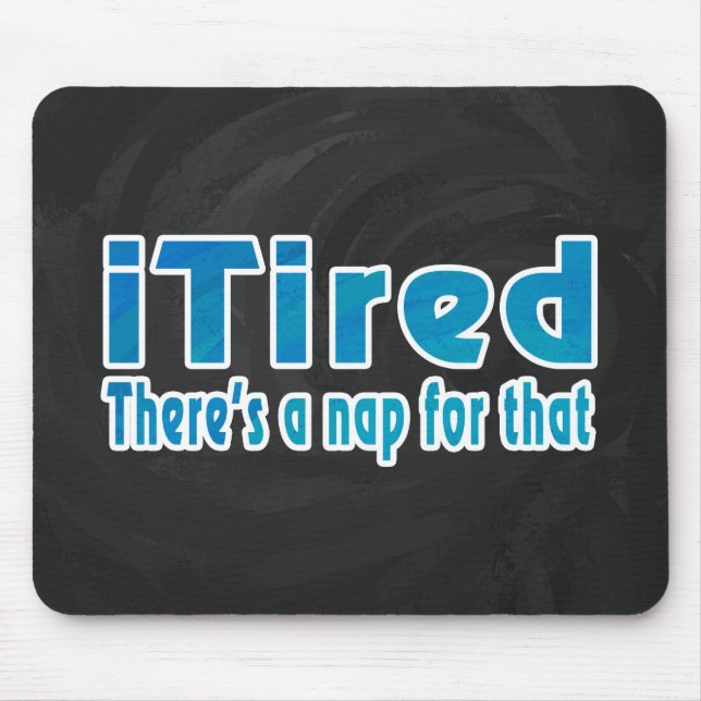 Ich müde Es gibt ein Nickerchen dafür Mousepad (Vorne)