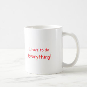 Ich muss alles tun! Tasse