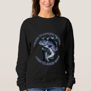 Ich muss arbeiten, um Angeln zu finanzieren. Ich f Sweatshirt
