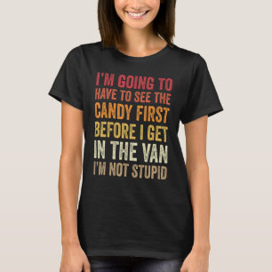 Ich muss die Süßigkeiten sehen, bevor ich in Van b T-Shirt