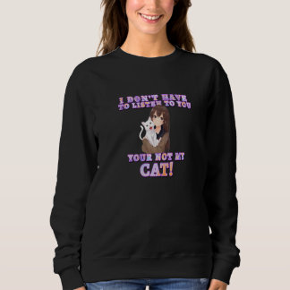 Ich muss dir nicht zuhören, dass du nicht meine Ka Sweatshirt
