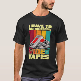 Ich muss ein paar Videobänder zurückgeben T-Shirt