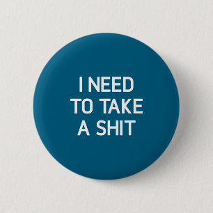 Ich muss einen , Lustig, Witz, Sarkastisch, Famili Button