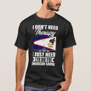 Ich muss einfach nur nach Amerikanisch-Samoa gehen T-Shirt